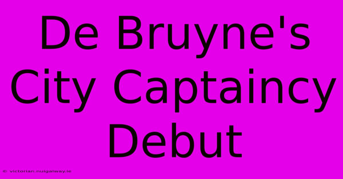 De Bruyne's City Captaincy Debut