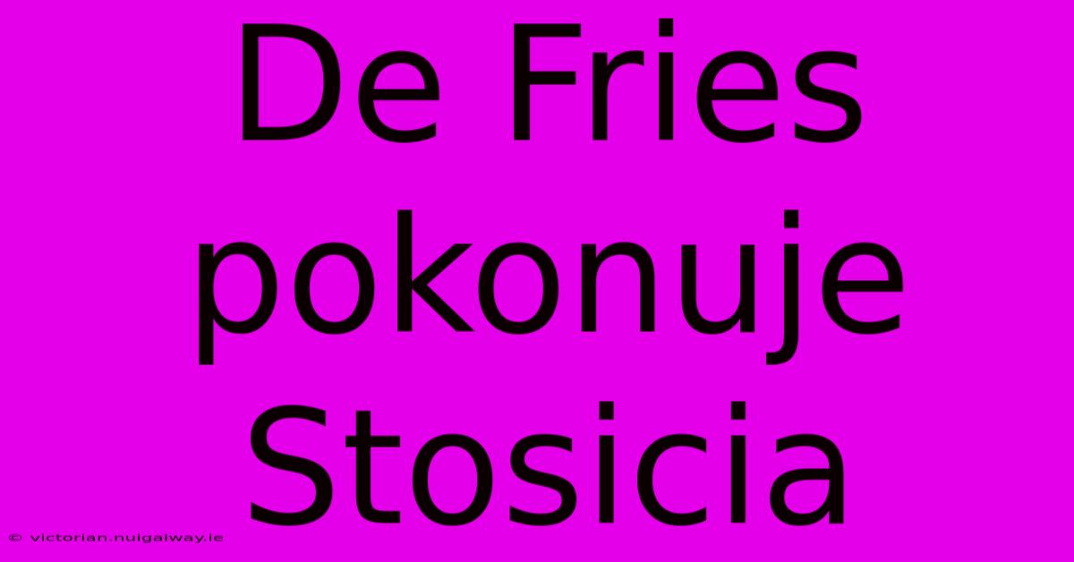 De Fries Pokonuje Stosicia