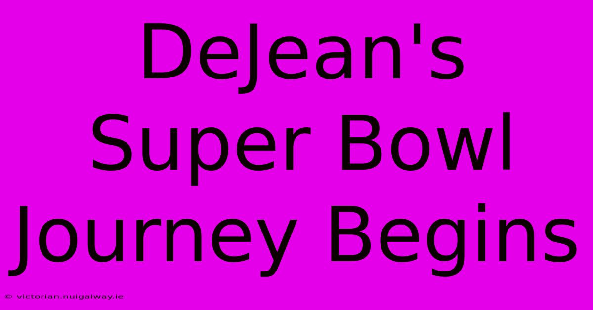 DeJean's Super Bowl Journey Begins