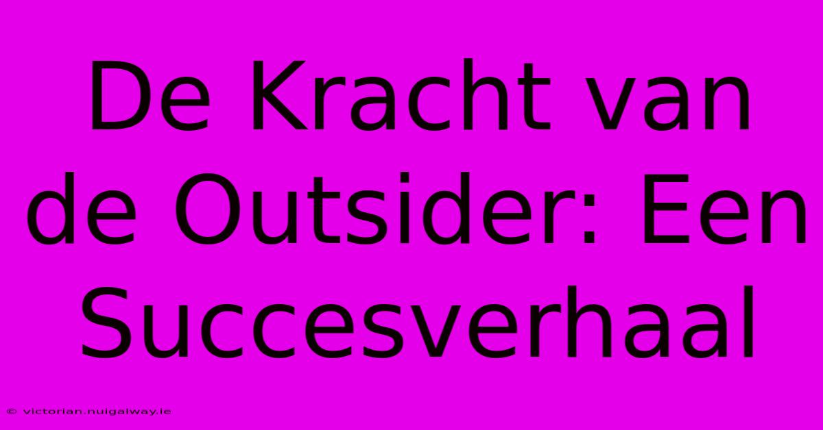 De Kracht Van De Outsider: Een Succesverhaal