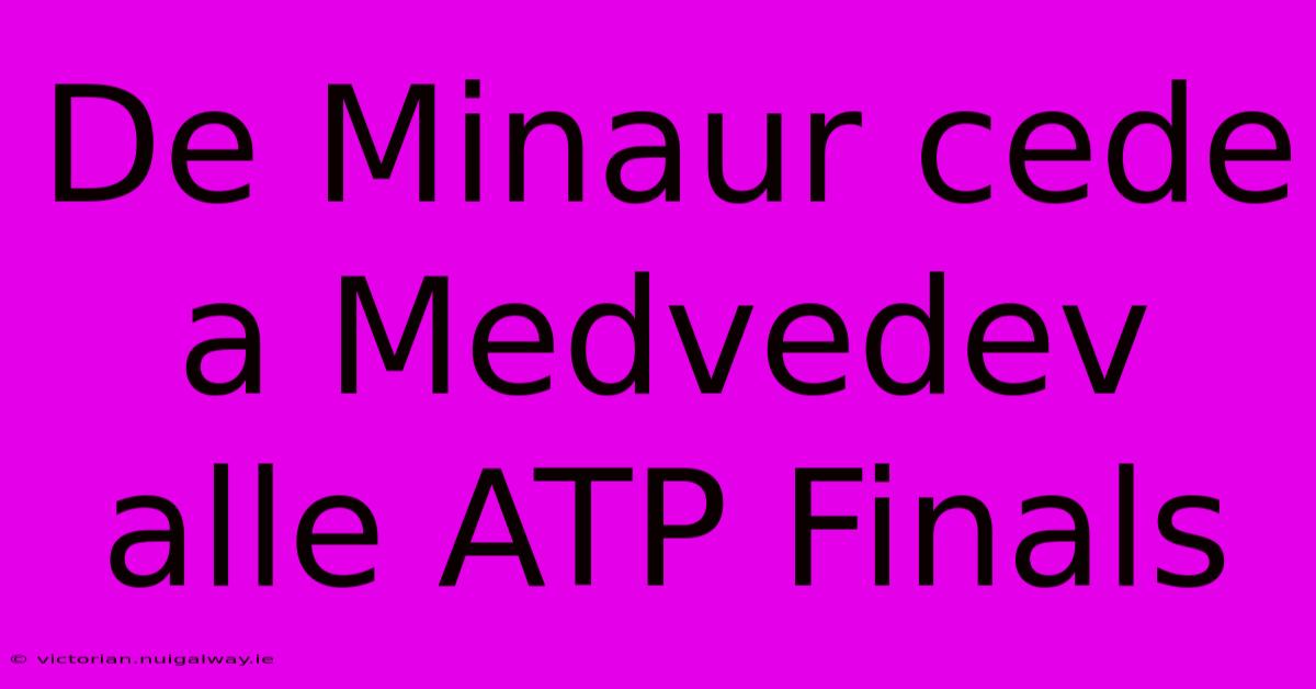 De Minaur Cede A Medvedev Alle ATP Finals