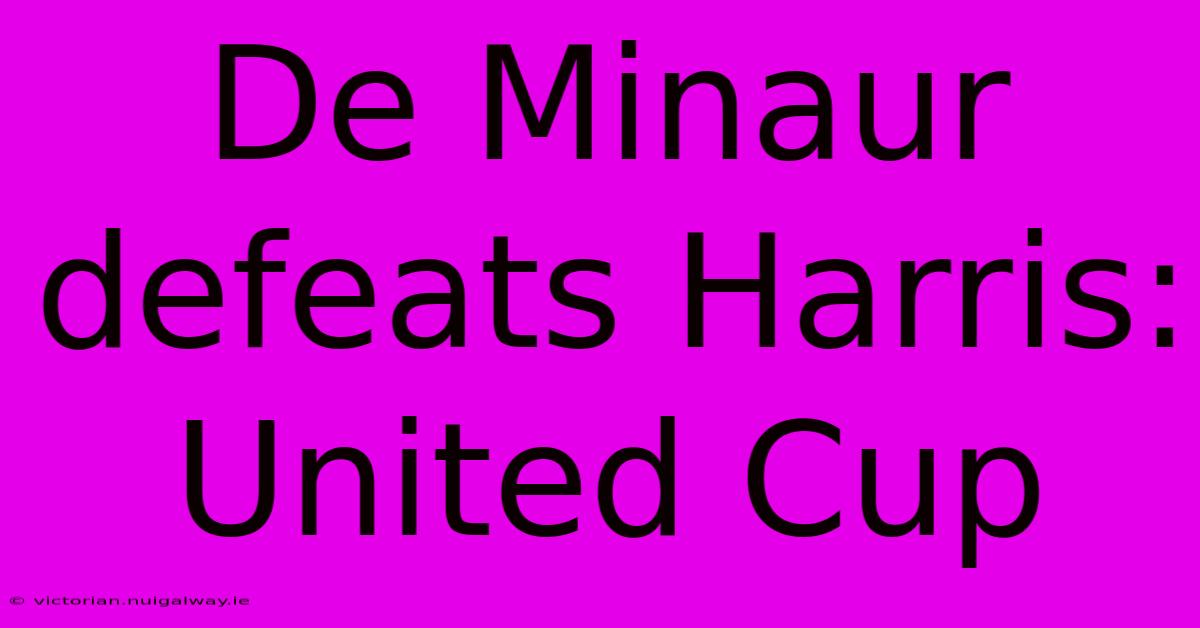 De Minaur Defeats Harris: United Cup