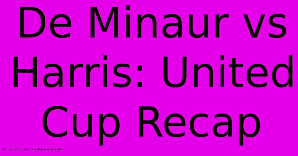 De Minaur Vs Harris: United Cup Recap