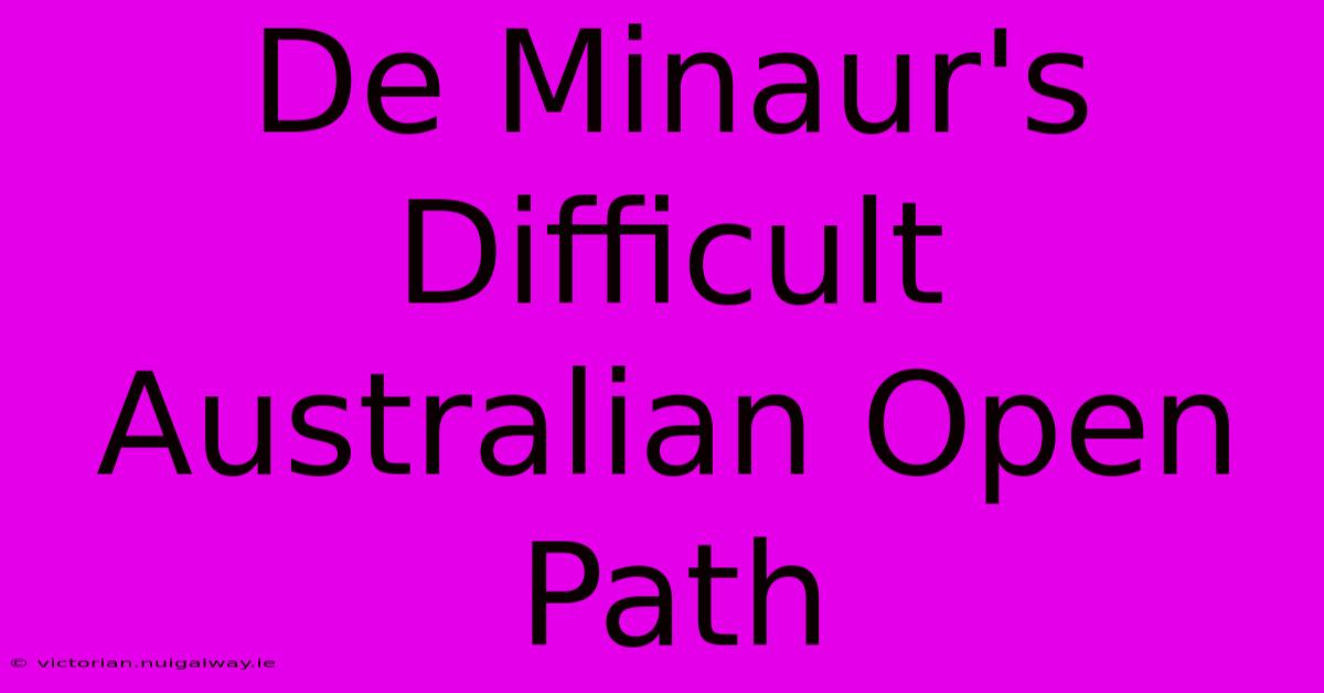 De Minaur's Difficult Australian Open Path