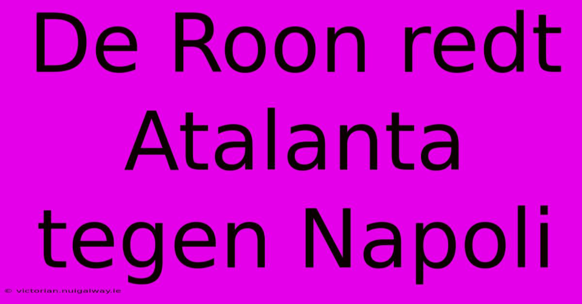 De Roon Redt Atalanta Tegen Napoli