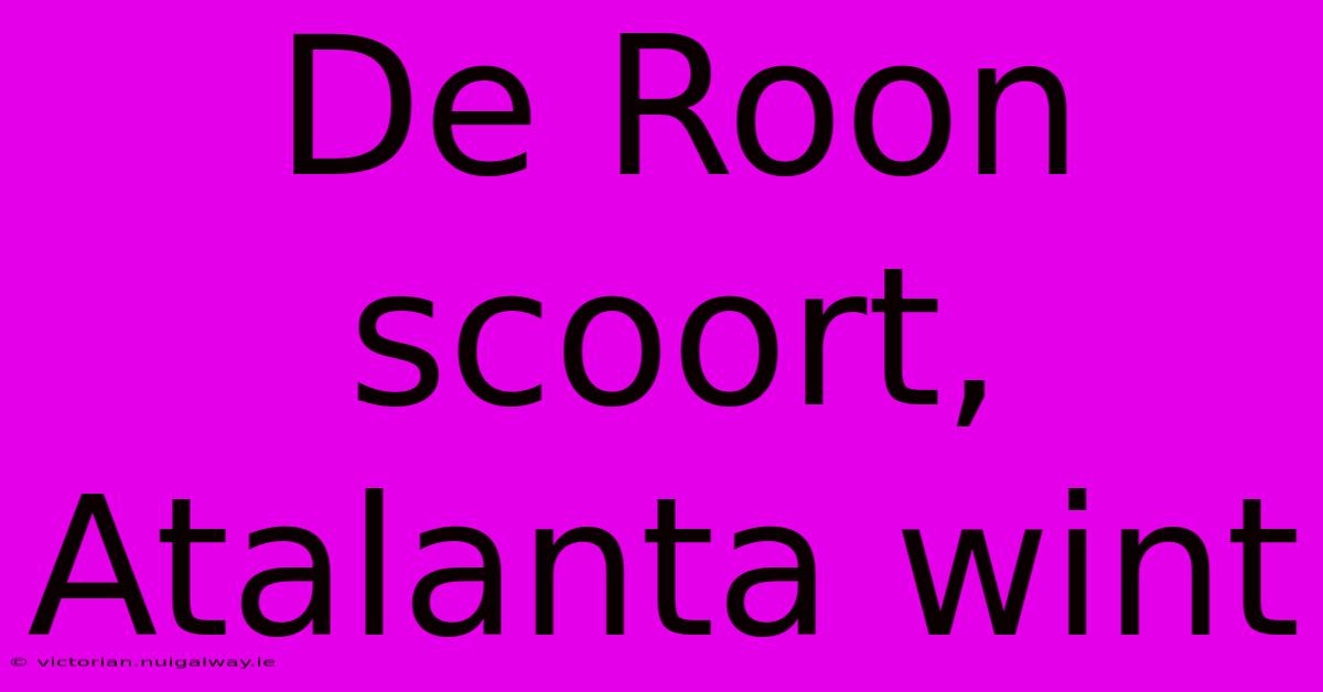 De Roon Scoort, Atalanta Wint