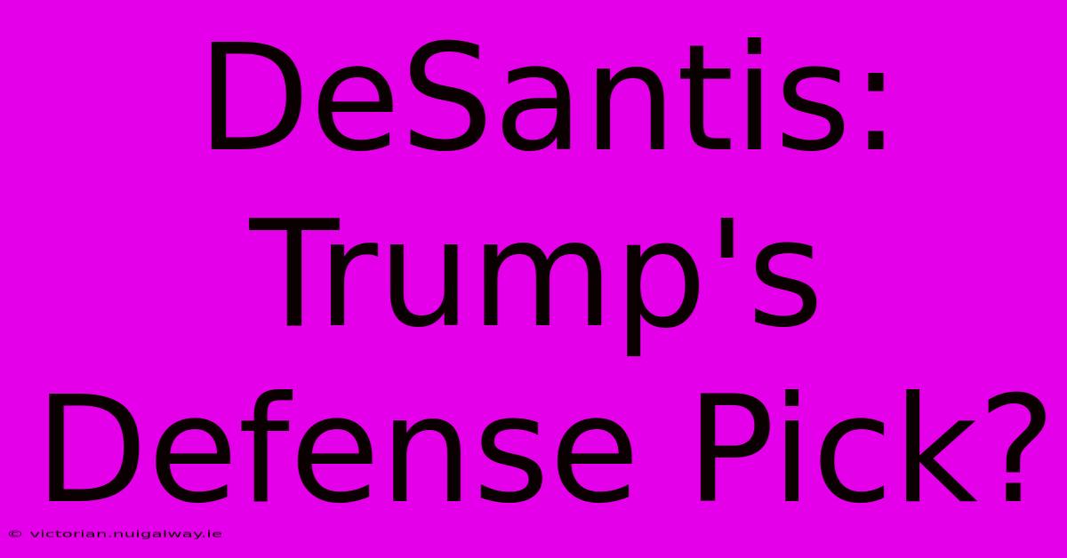 DeSantis: Trump's Defense Pick?