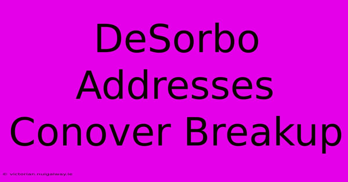 DeSorbo Addresses Conover Breakup