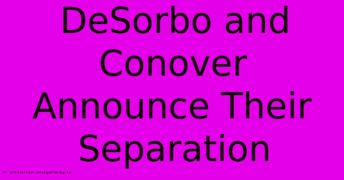 DeSorbo And Conover Announce Their Separation