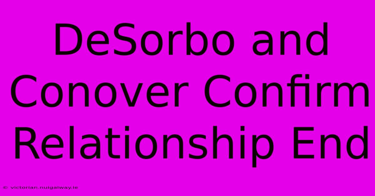 DeSorbo And Conover Confirm Relationship End