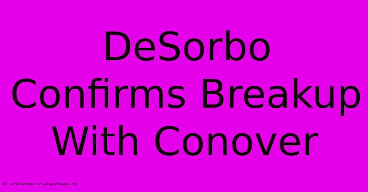 DeSorbo Confirms Breakup With Conover