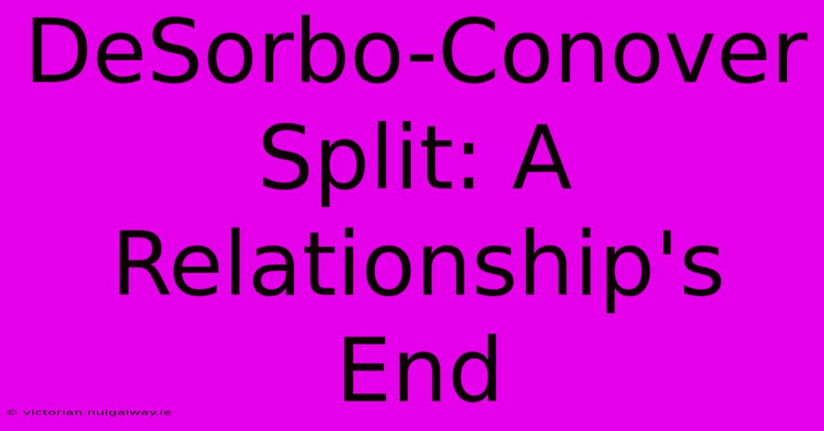 DeSorbo-Conover Split: A Relationship's End