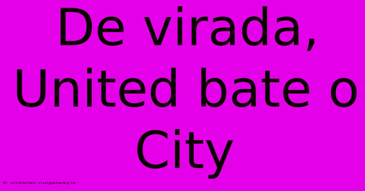 De Virada, United Bate O City