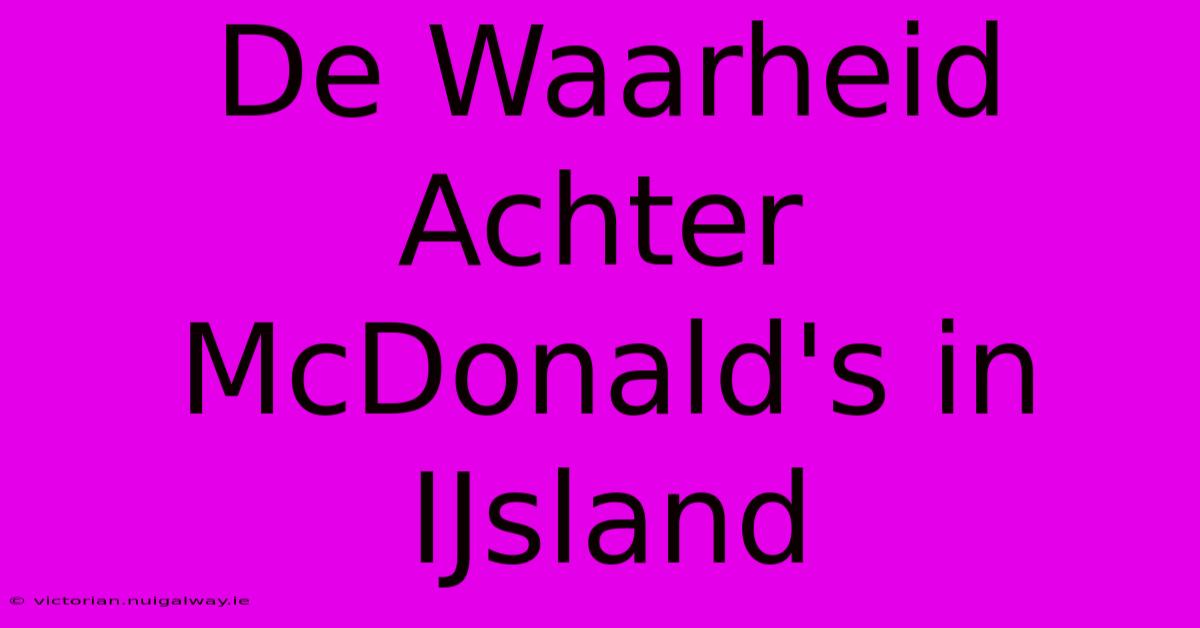 De Waarheid Achter McDonald's In IJsland 