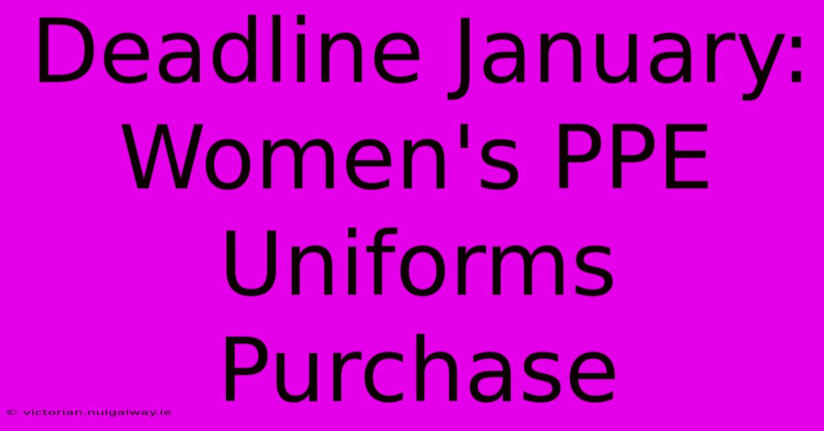 Deadline January: Women's PPE Uniforms Purchase