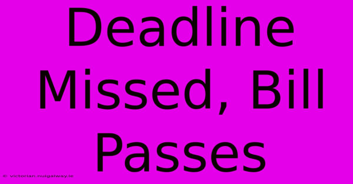 Deadline Missed, Bill Passes