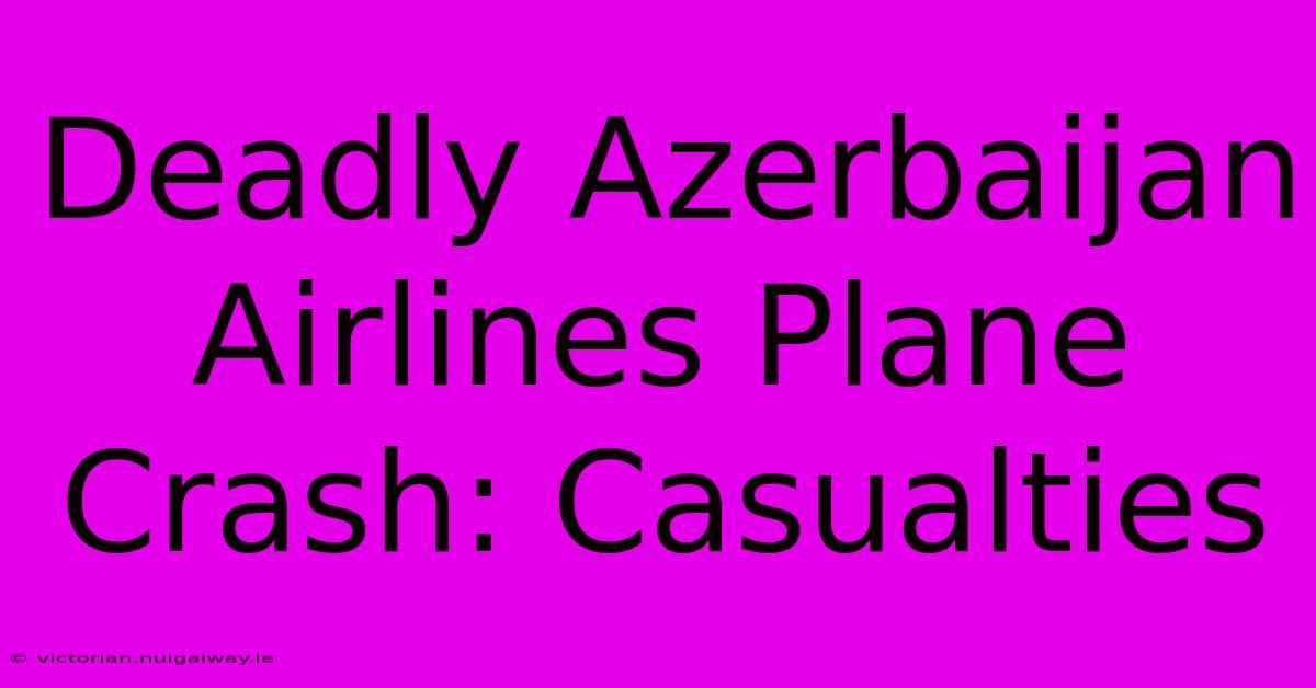 Deadly Azerbaijan Airlines Plane Crash: Casualties