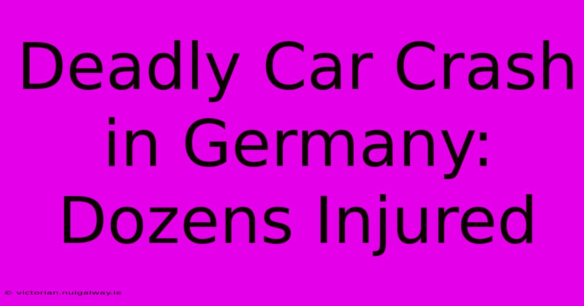 Deadly Car Crash In Germany: Dozens Injured