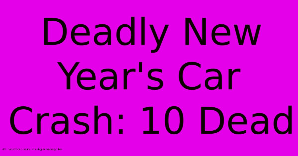 Deadly New Year's Car Crash: 10 Dead