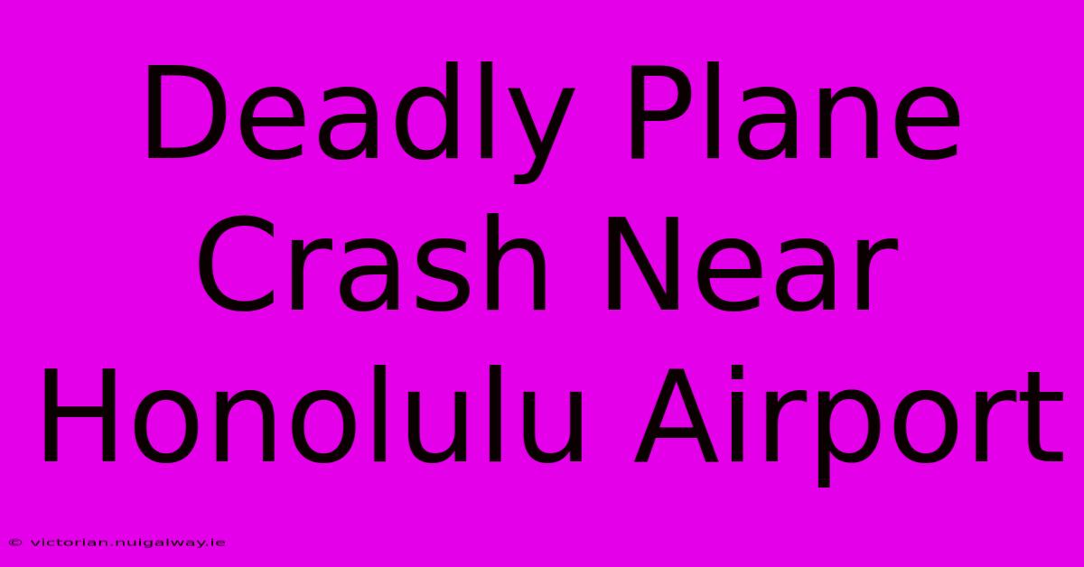 Deadly Plane Crash Near Honolulu Airport