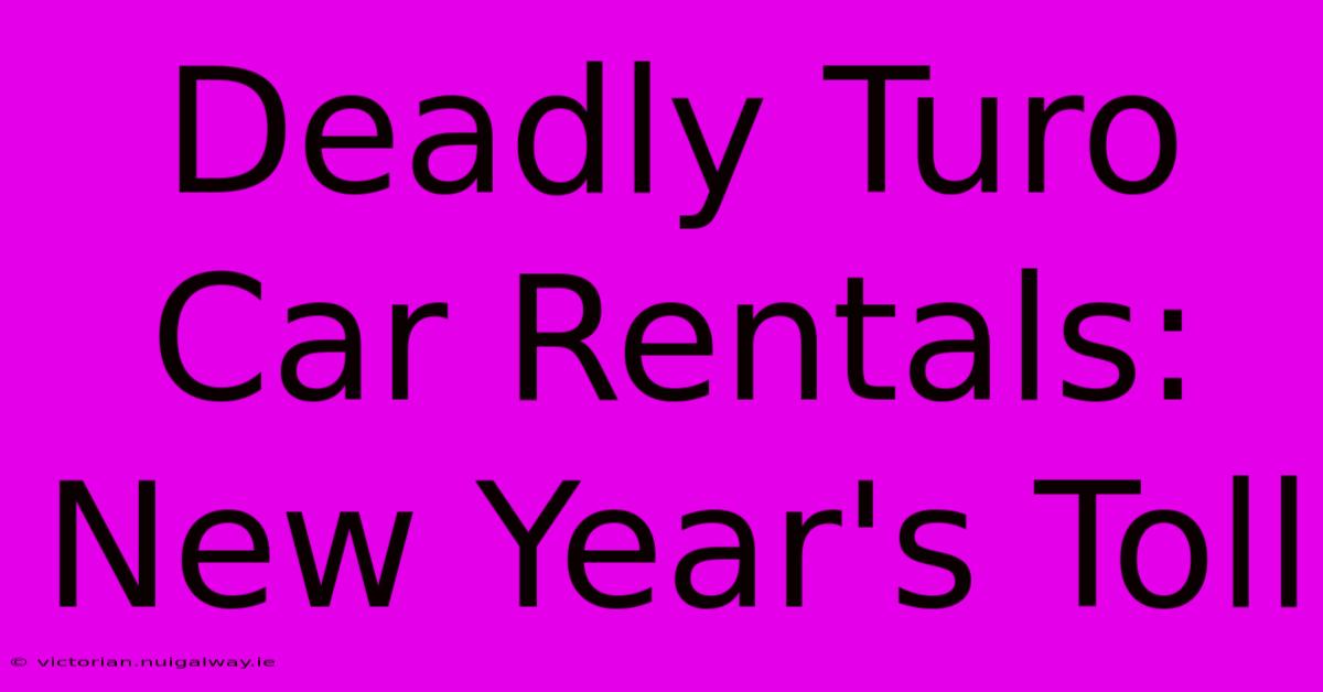 Deadly Turo Car Rentals: New Year's Toll