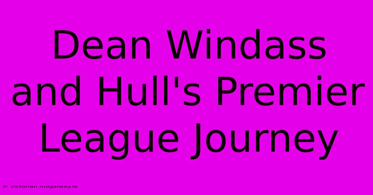 Dean Windass And Hull's Premier League Journey