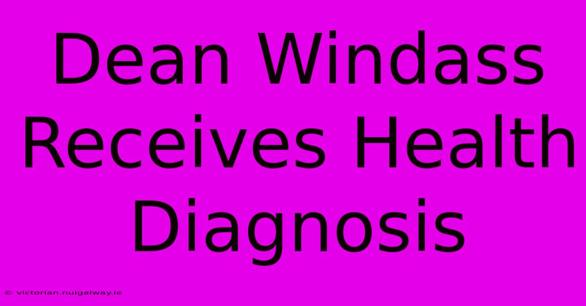 Dean Windass Receives Health Diagnosis