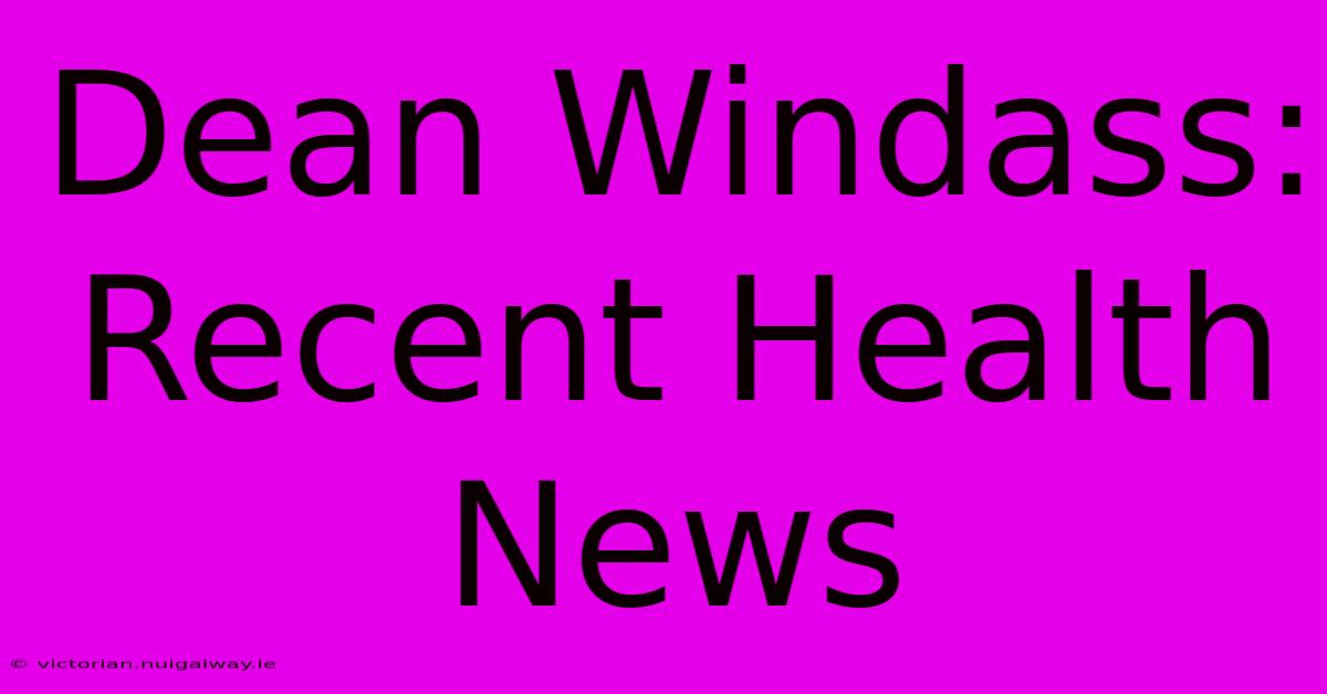 Dean Windass: Recent Health News