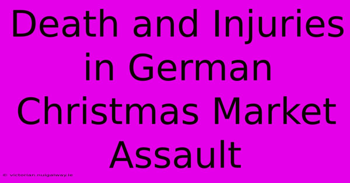 Death And Injuries In German Christmas Market Assault