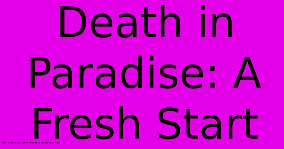 Death In Paradise: A Fresh Start