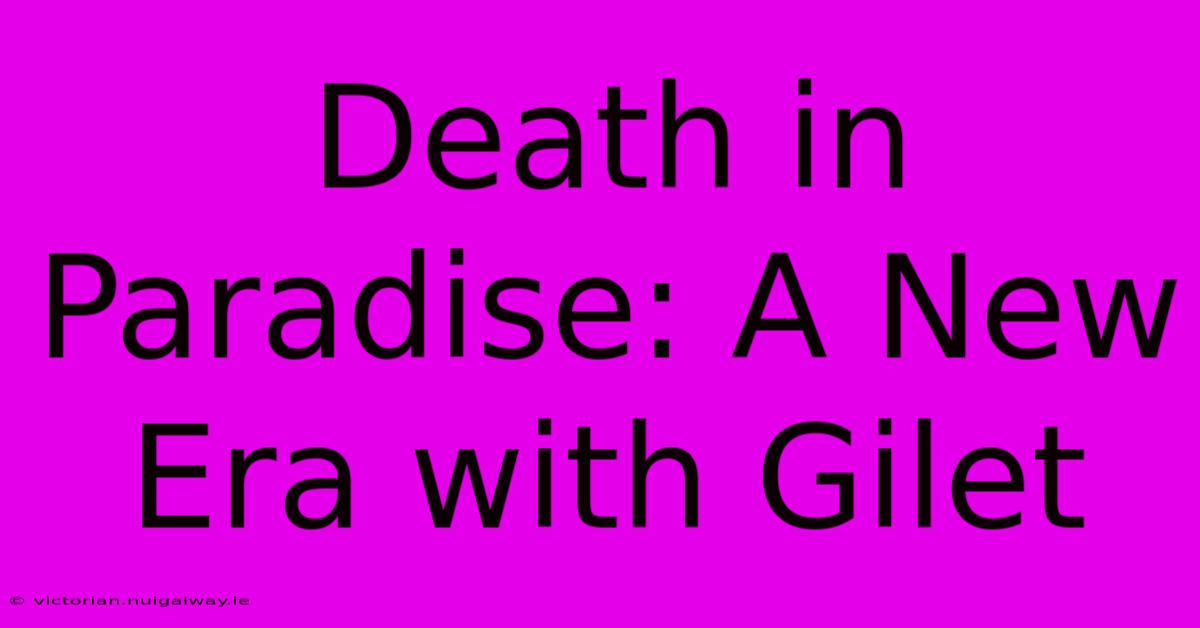 Death In Paradise: A New Era With Gilet