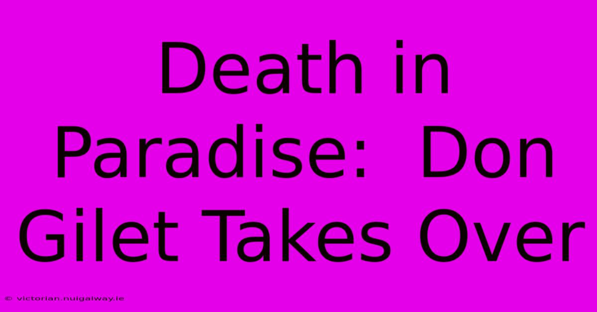 Death In Paradise:  Don Gilet Takes Over