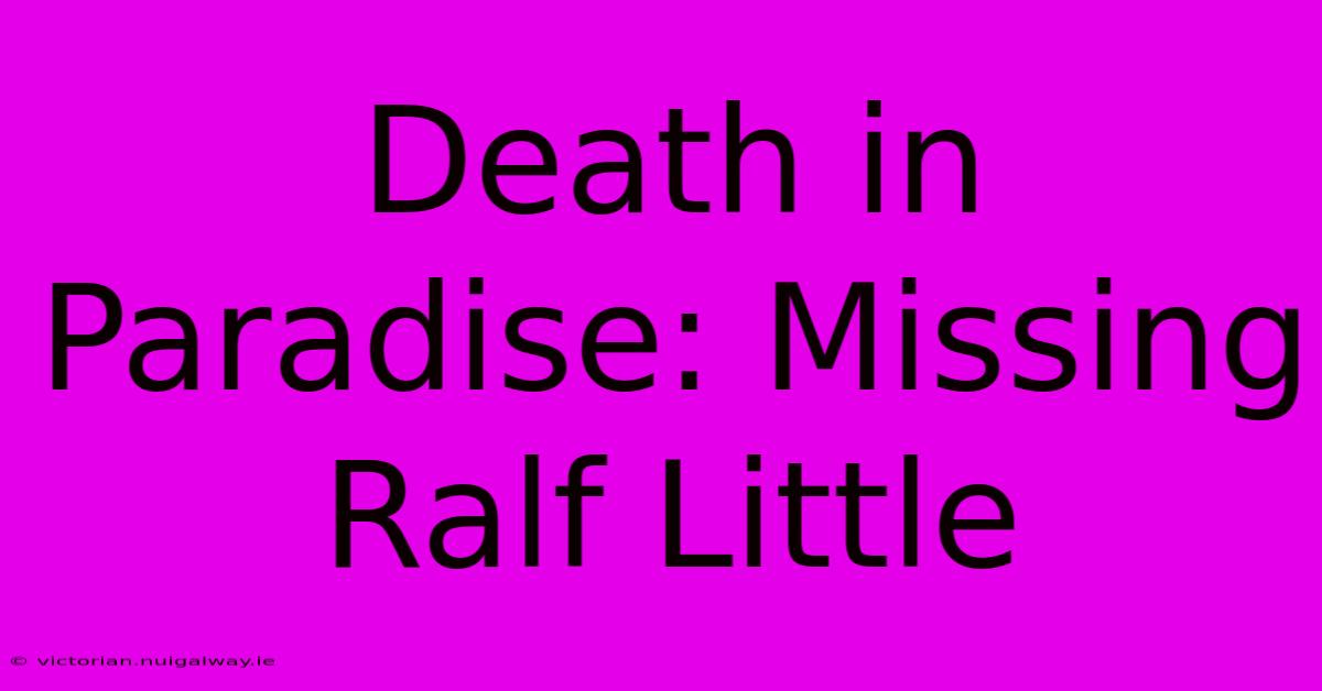 Death In Paradise: Missing Ralf Little