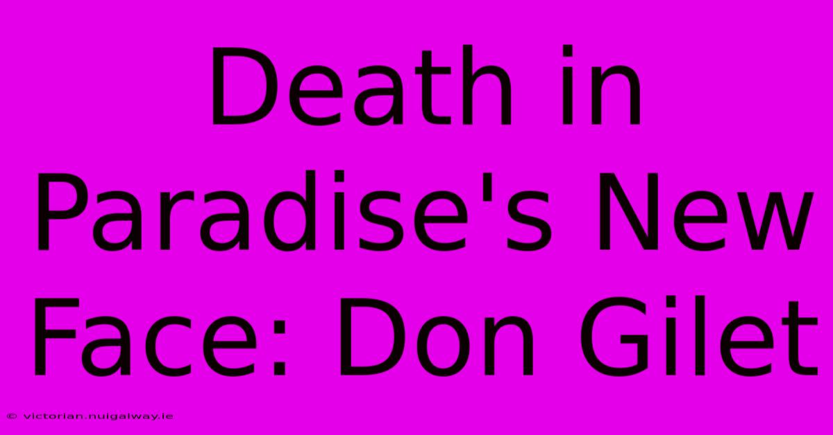 Death In Paradise's New Face: Don Gilet