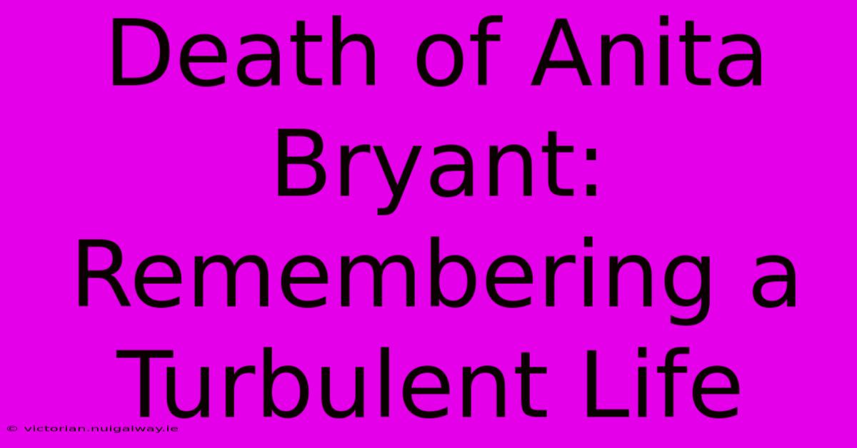 Death Of Anita Bryant: Remembering A Turbulent Life