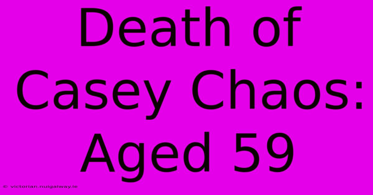 Death Of Casey Chaos: Aged 59