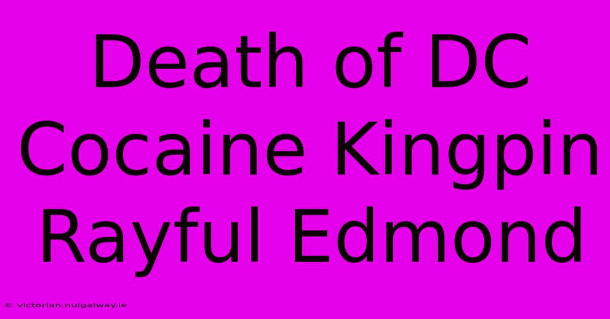 Death Of DC Cocaine Kingpin Rayful Edmond