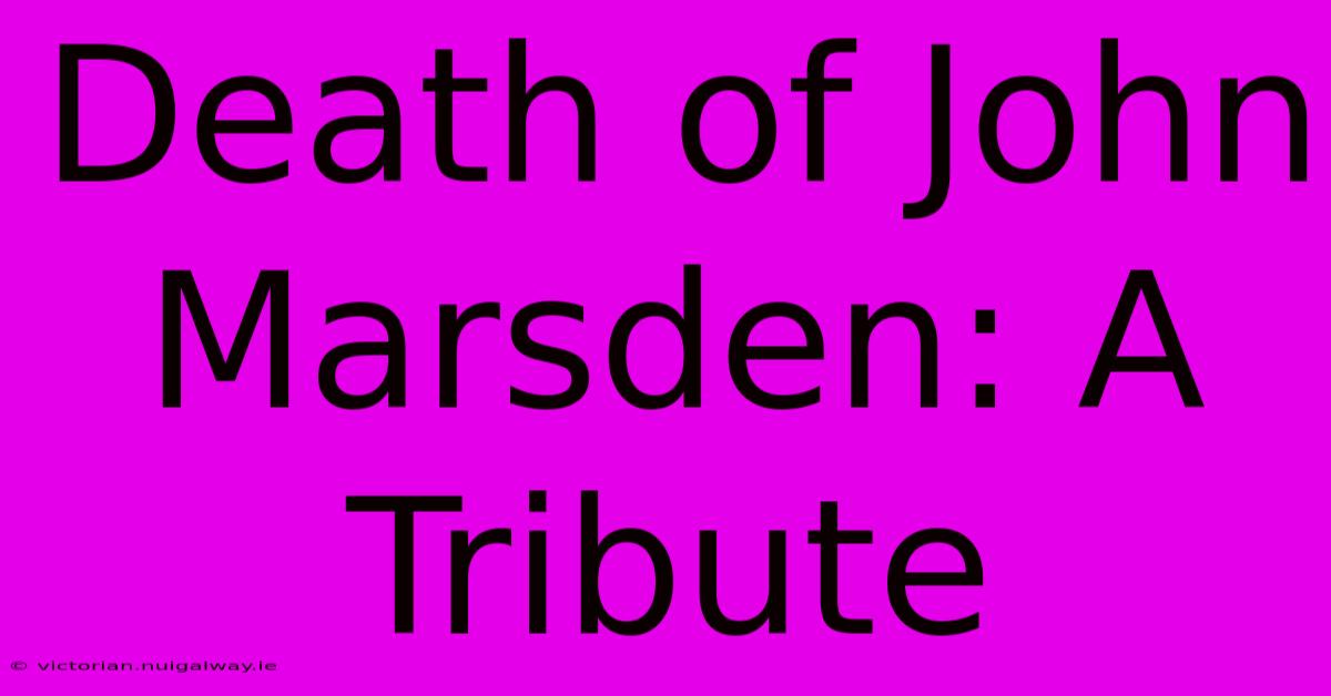 Death Of John Marsden: A Tribute