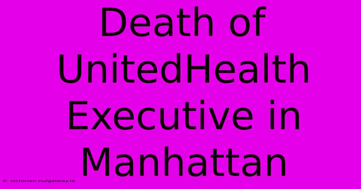 Death Of UnitedHealth Executive In Manhattan