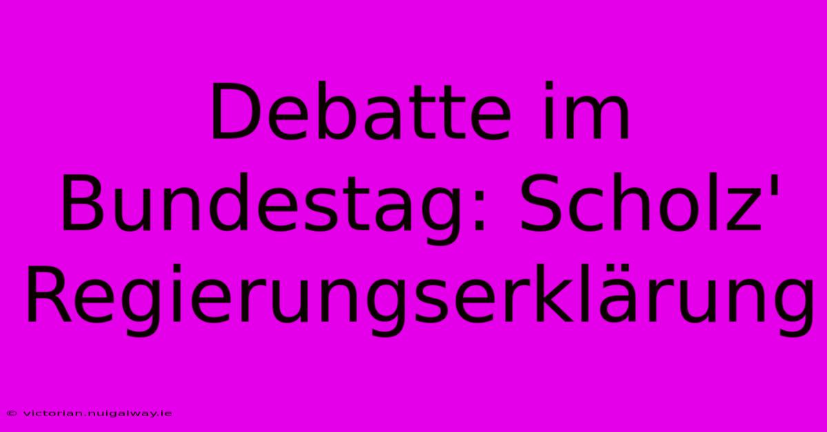 Debatte Im Bundestag: Scholz' Regierungserklärung 