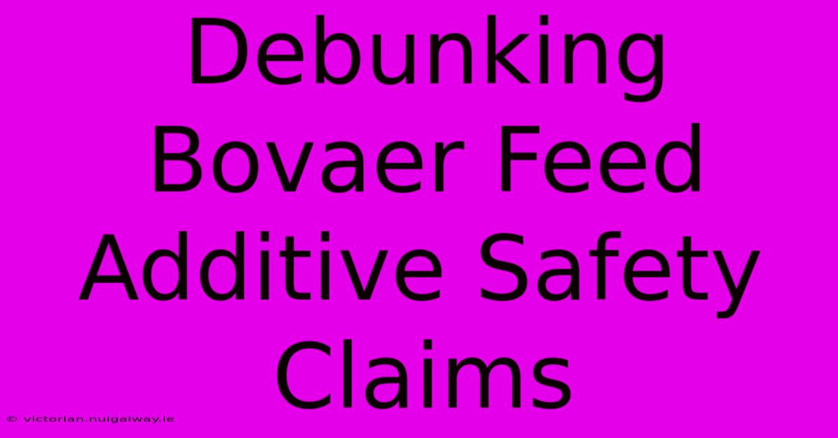 Debunking Bovaer Feed Additive Safety Claims