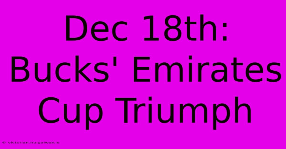 Dec 18th: Bucks' Emirates Cup Triumph