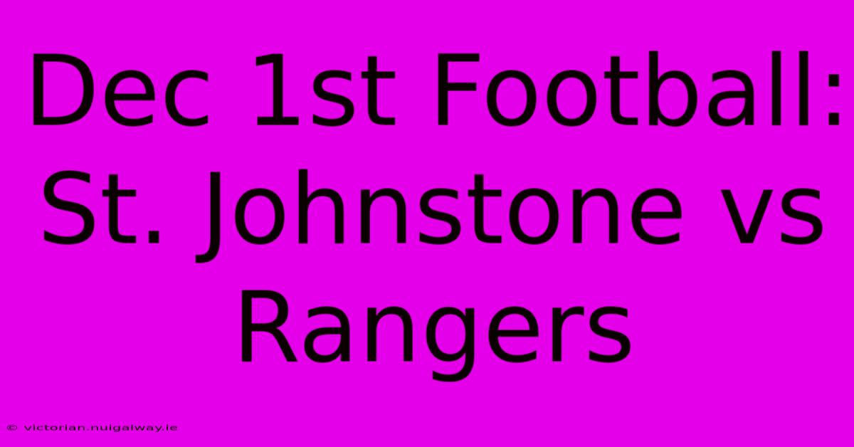 Dec 1st Football: St. Johnstone Vs Rangers