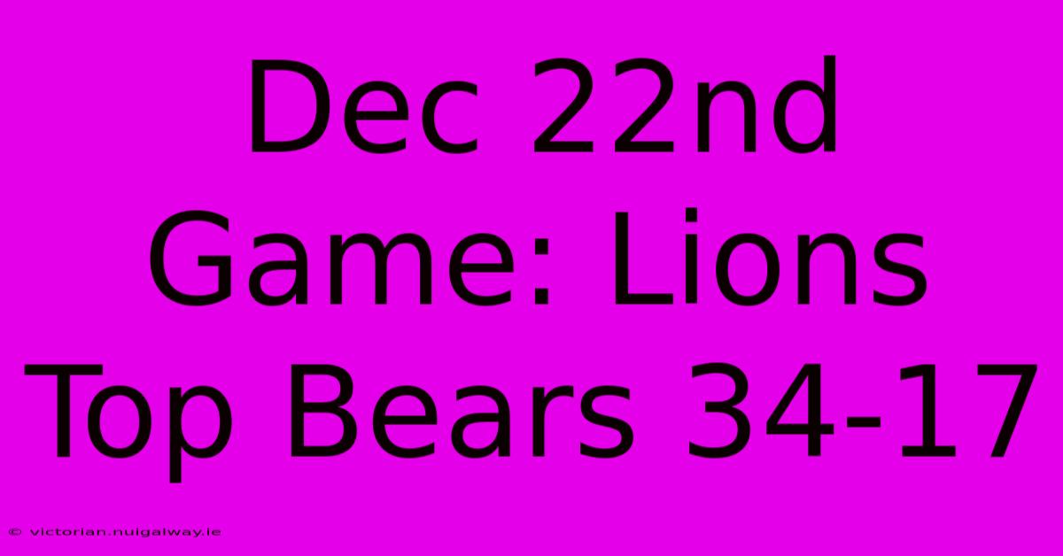 Dec 22nd Game: Lions Top Bears 34-17