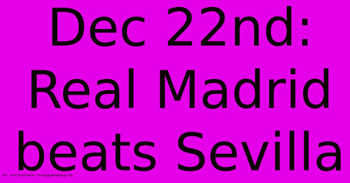 Dec 22nd: Real Madrid Beats Sevilla