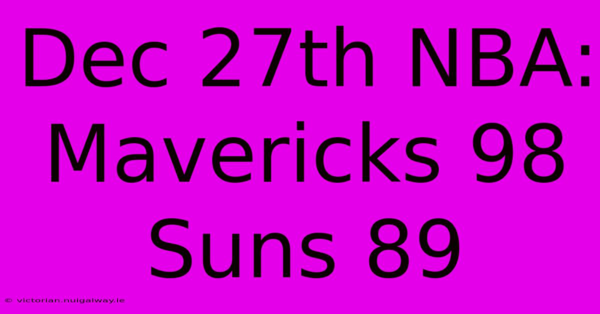 Dec 27th NBA: Mavericks 98 Suns 89