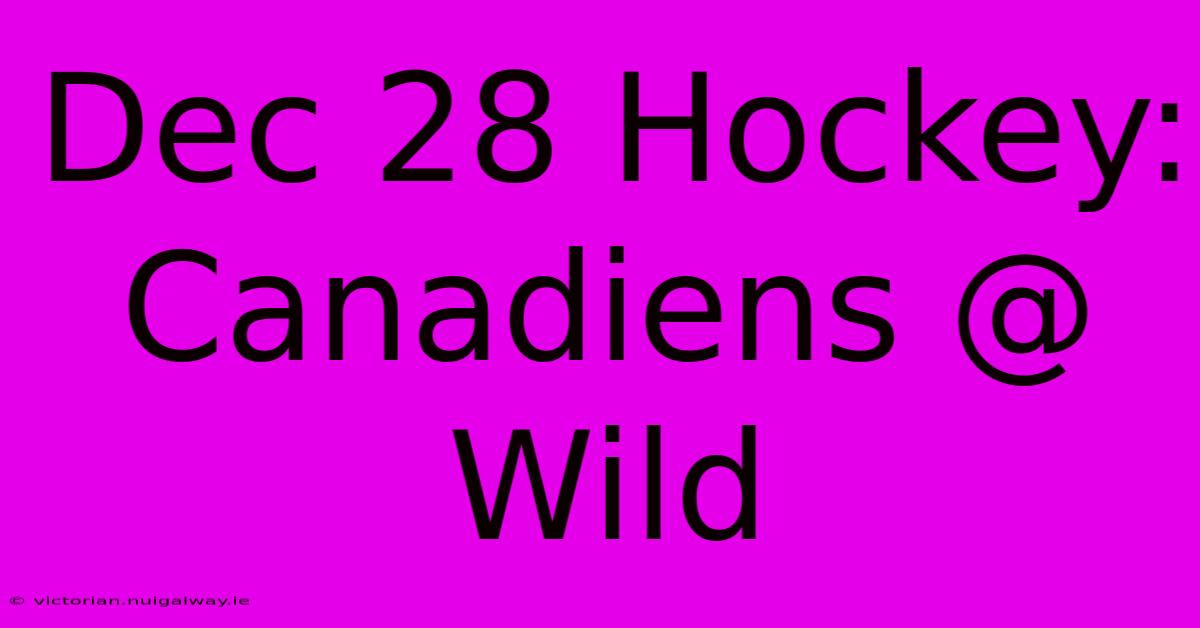 Dec 28 Hockey: Canadiens @ Wild