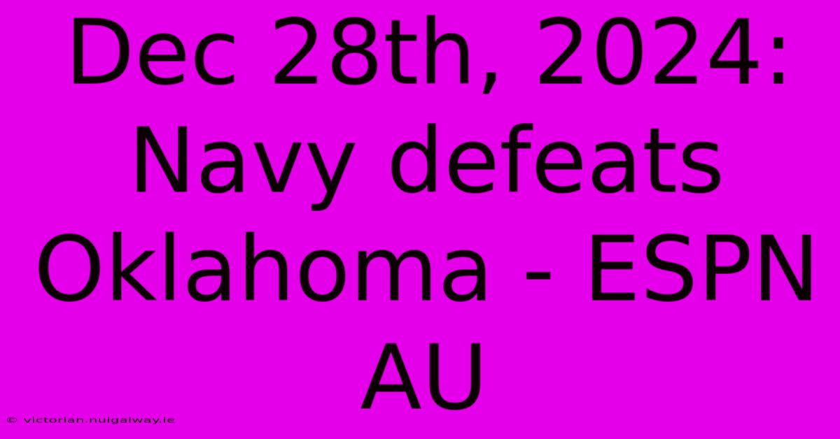 Dec 28th, 2024: Navy Defeats Oklahoma - ESPN AU