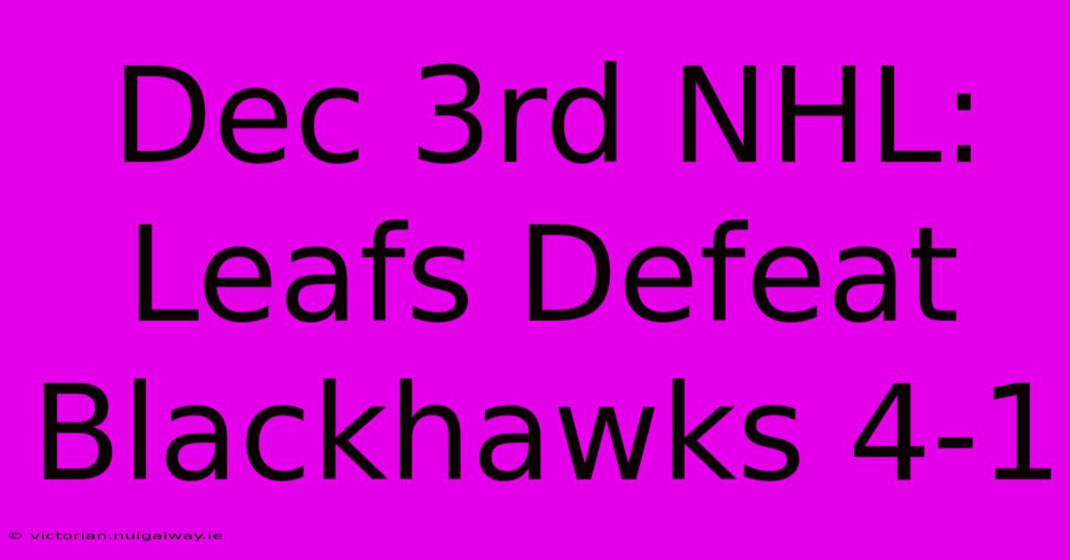 Dec 3rd NHL: Leafs Defeat Blackhawks 4-1