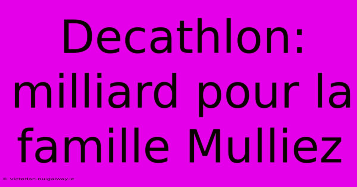 Decathlon: Milliard Pour La Famille Mulliez